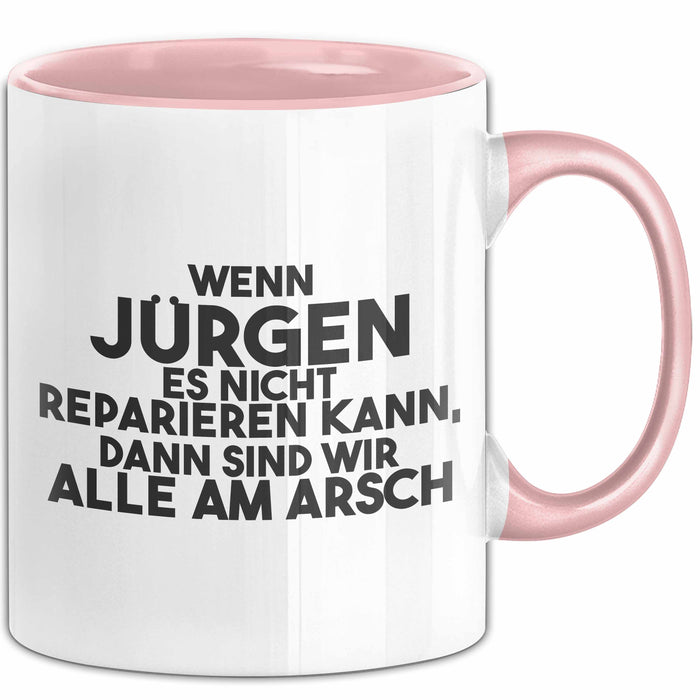 Juergen Tasse Wenn Juergen Nicht Repariert, Sind Wir Am Arsch Geschenk Rosa Trendation