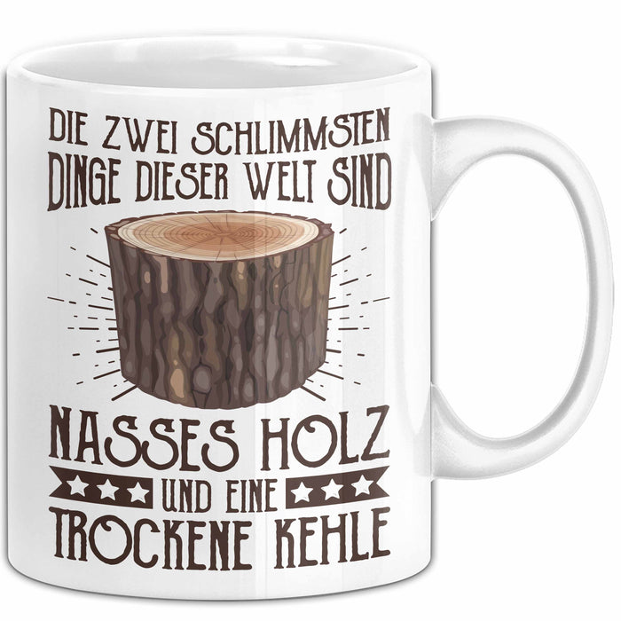 Holzarbeiter Tasse Geschenk Die 2 Schlimmesten Dinge Nasses Holz Und Trockene Kehle Schreiner Waldarbeiter Becher Weiß Trendation