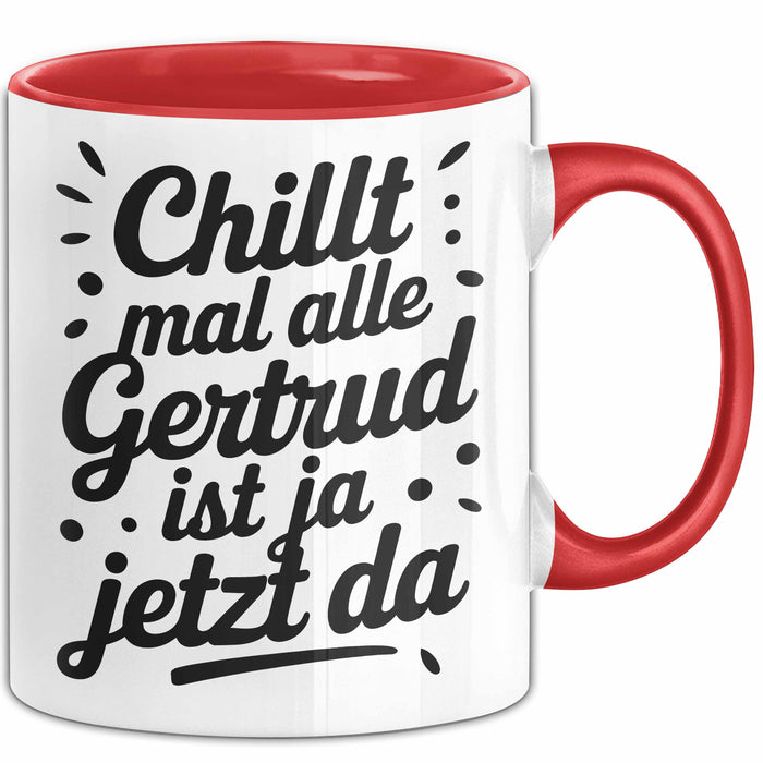 Gertrud Tasse Geschenk Chillt Mal Alle Gertrud Ist Ja Jetzt Da Geschenkidee Becher mit Name Rot Trendation