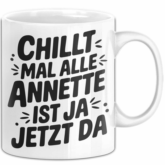 Annette Tasse Geschenk Chillt Mal Alle Annette Ist Ja Jetzt Da Geschenkidee Becher mit Name Weiß Trendation