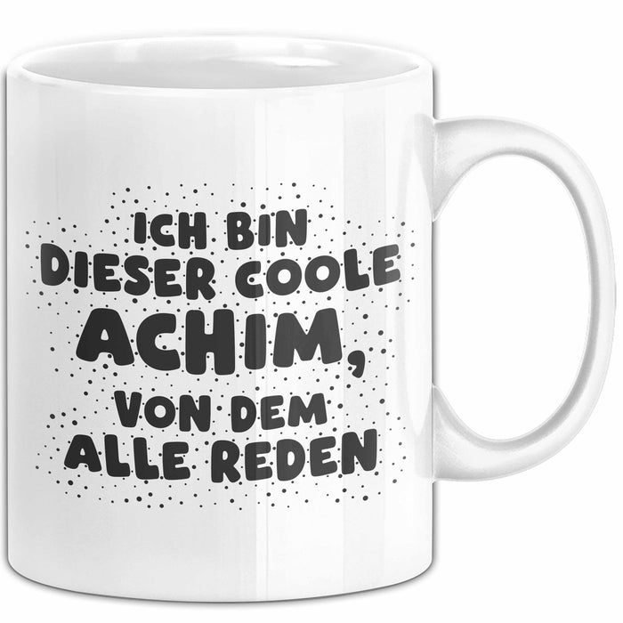 Achim Tasse Ich Bin Dieser Coole Achim, Von Dem Alle Reden Geschenk