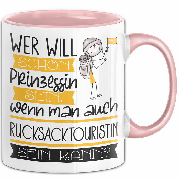 Rucksacktouristin Tasse Geschenk Spruch Wer Will Schon Prinzessin Sein Wenn Man Auch Rucksacktouristin Sein Kann Rosa Trendation