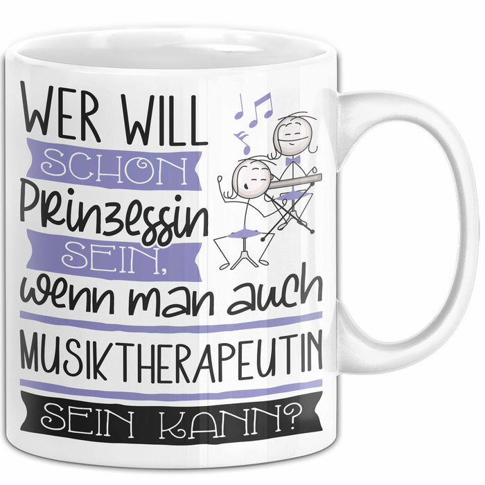 Musiktherapeutin Tasse Geschenk Spruch Wer Will Schon Prinzessin Sein Wenn Man Auch Musiktherapeutin Sein Kann Weiß Trendation