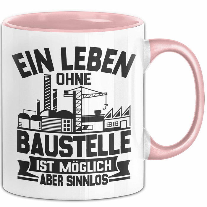 Bauarbeiter Baustelle Tasse Geschenk Ein Leben Ohne Baustelle Ist Möglich Aber Sinnlos Rosa Trendation