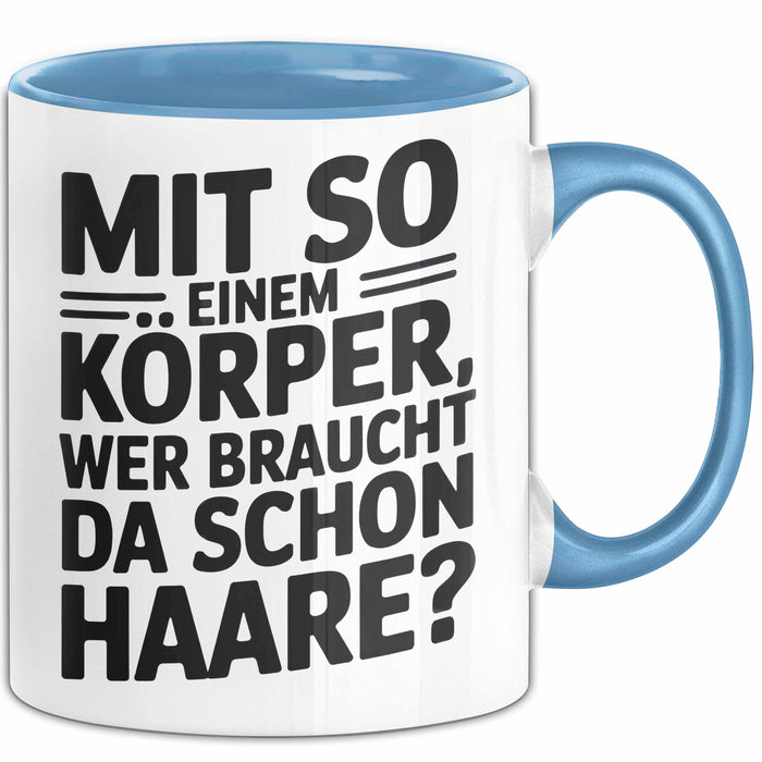 Sarkastischer Glatzkopf Tasse Geschenk Lustige Geschenkidee Mit So Einem Körper Wer Braucht Schon Haare Blau Trendation