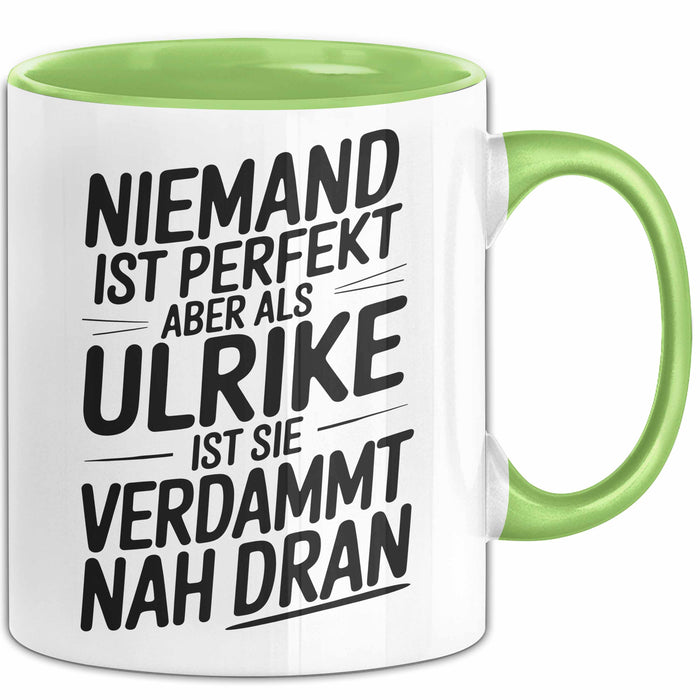 Ulrike Tasse Geschenk Niemand Ist Perfekt Ulrike Verdammt Nah Dran Geschenkidee Grün Trendation