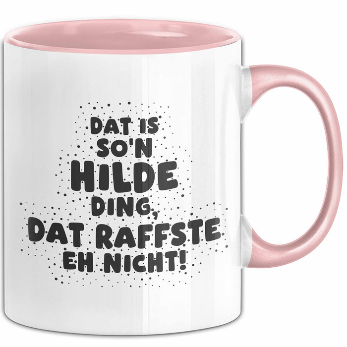 Hilde Tasse Dat Is So'n Hilde Ding, Dat Raffste Eh Nicht Geschenk