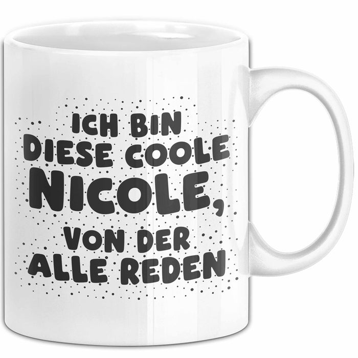 Nicole Tasse Ich Bin Diese Coole Nicole, Von Der Alle Reden Geschenk