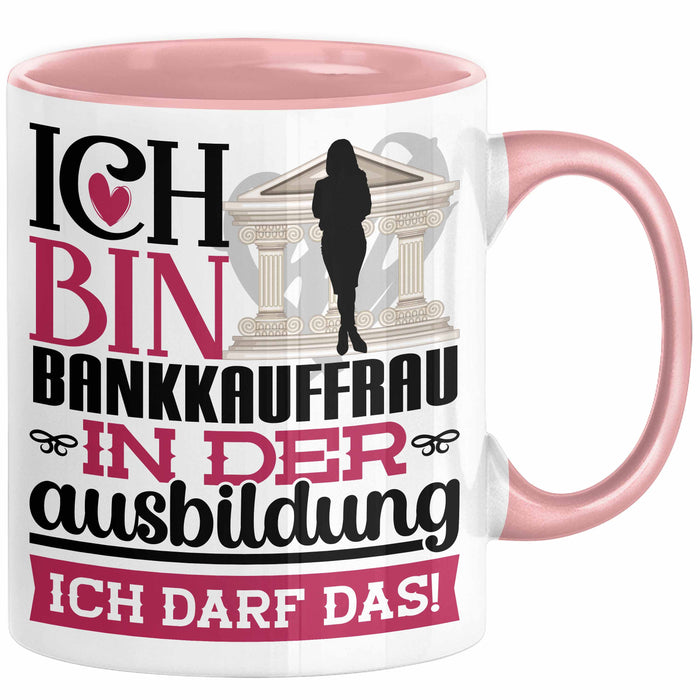 Bankkauffrau Ausbildung Start Geschenk Tasse Ich Bin Bankkauffrau In Der Ausbildung Ich Darf Das Kaffee-Becher Geschenkidee Rosa Trendation