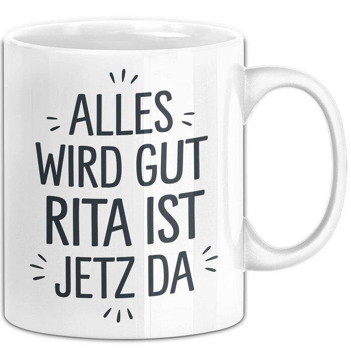 Rita Tasse Geschenk Alles Ist Gut Rita Ist Jetz Da Geschenkidee Becher mit Name Weiß Trendation