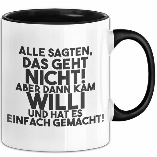 Willi Tasse Alle Sagten Das Geht Nicht, Aber Dann Kam Willi Geschenk Schwarz Trendation