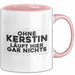 Kerstin Tasse Ohne Kerstin Laeuft Hier Gar Nichts Geschenk Rosa Trendation