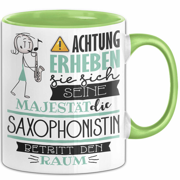 Saxophonistin Tasse Geschenk Lustiger Spruch Bitte Erheben Sie Sich Seine Majestät Die Saxophonistin Betritt Den Raum Grün Trendation