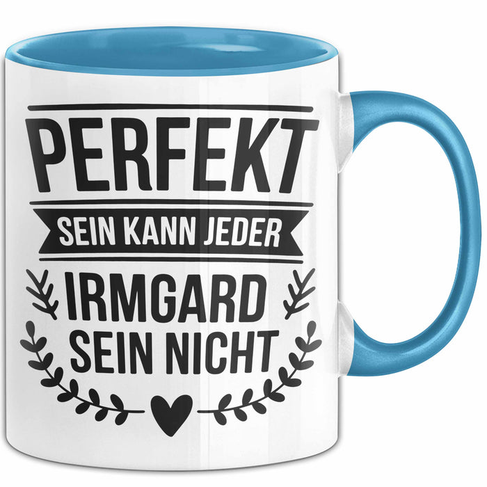 Irmgard Tasse Geschenk Perfekt Sein Kann Jeder Geschenkidee Geburtstag Blau Trendation