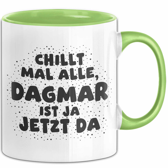 Dagmar Tasse Chillt Mal Alle, Dagmar Ist Ja Jetzt Da Geschenk