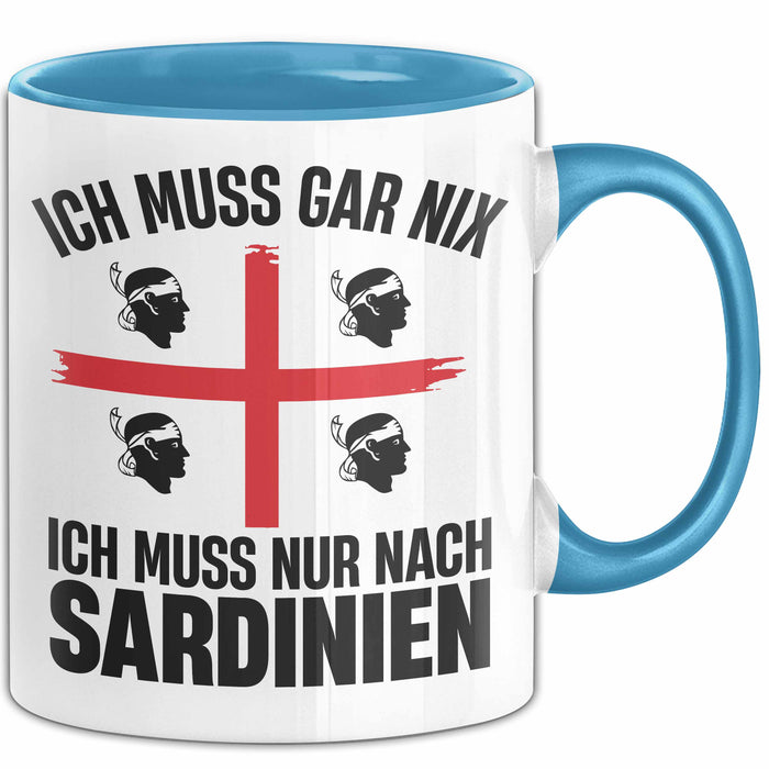 Sardinien Tasse Geschenk Italien Ich Muss Gar Nix Ich Muss Nur Nach Sardienien Urlaub Becher Blau Trendation