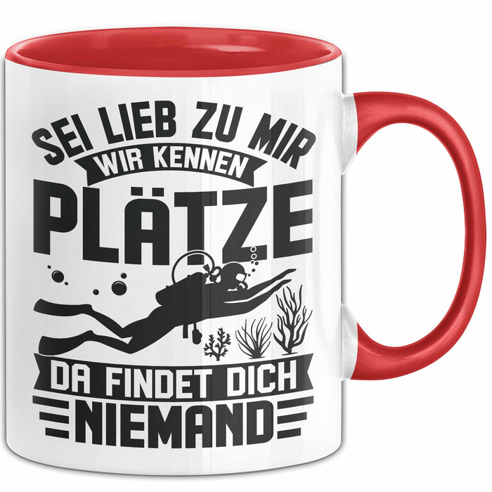 Taucher Tasse Geschenk Becher Sei Lieb Zu Mir Wir Kennen Plätze Da Findet Dich Niemand Rot Trendation