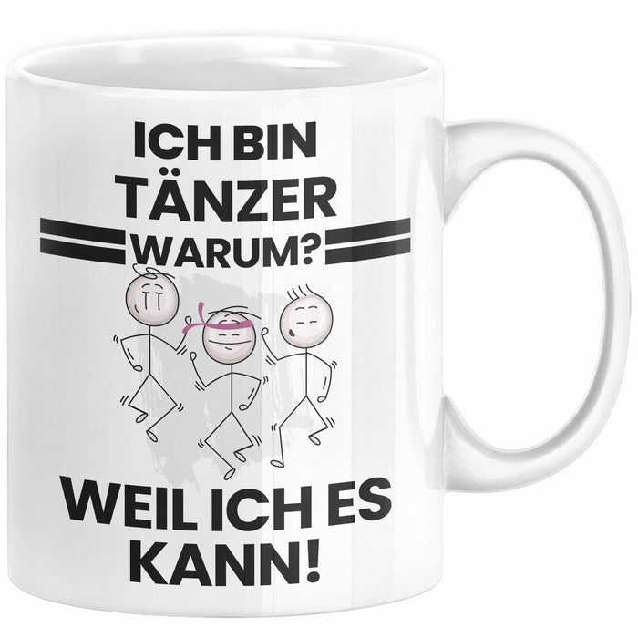 Tänzer Geschenk Tasse Lustiger Spruch Ich Bin Tänzer Warum Weil Ich Es Kann Geschenkidee Bester Tänzer Geburtstag Kaffee-Becher Weiß Trendation