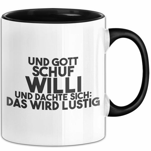 Willi Tasse Und Gott Schuf Willi Und Dachte Sich: Das Wird Lustig Geschenk Schwarz Trendation