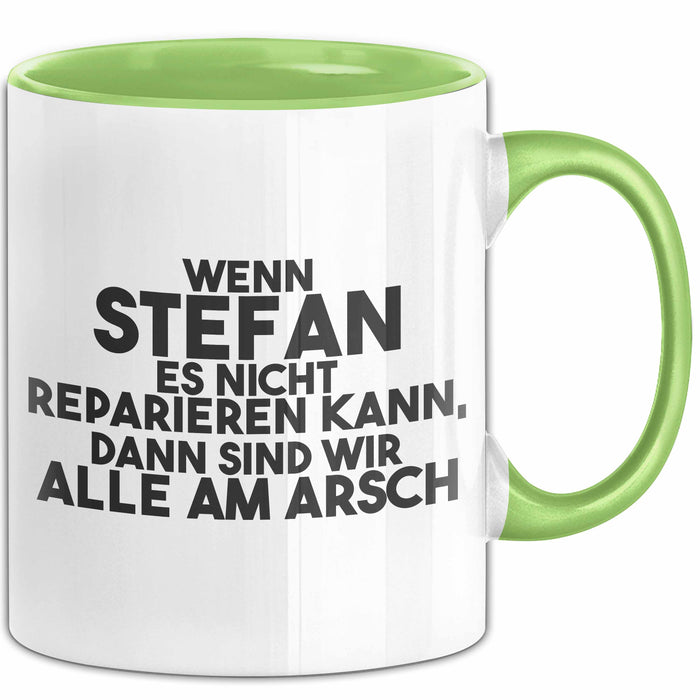 Stefan Tasse Wenn Stefan Nicht Repariert, Sind Wir Am Arsch Geschenk Grün Trendation
