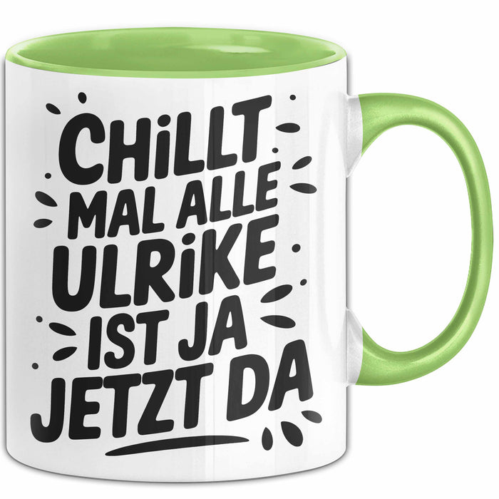 Ulrike Tasse Geschenk Chillt Mal Alle Ulrike Ist Ja Jetzt Da Geschenkidee Becher mit Name Grün Trendation