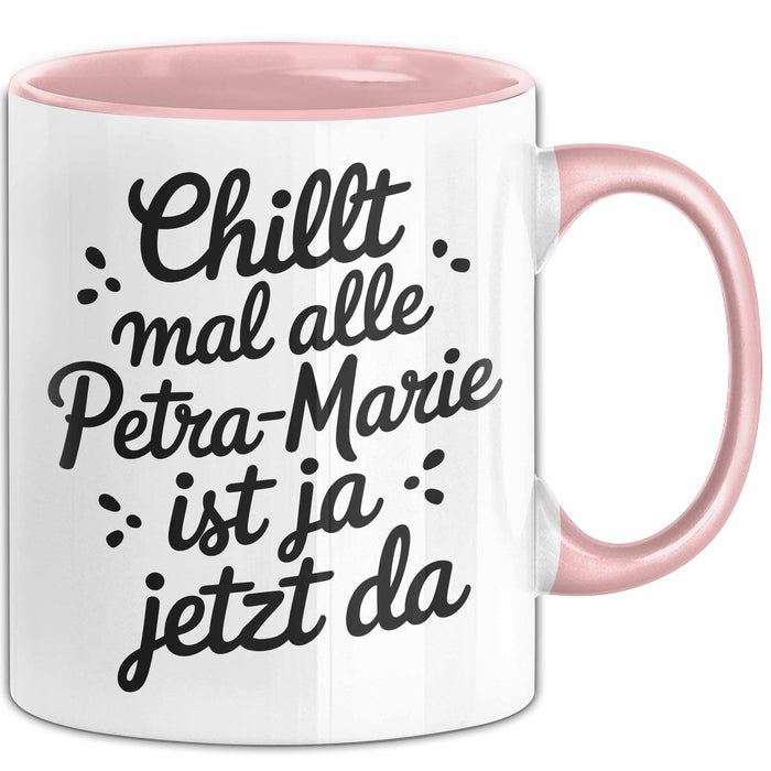 Petra-Marie Tasse Geschenk Chillt Mal Alle Petra-Marie Ist Ja Jetzt Da Geschenkidee Becher mit Name Rosa Trendation