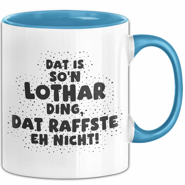 Lothar Tasse Dat Is So'n Lothar Ding, Dat Raffste Eh Nicht Geschenk