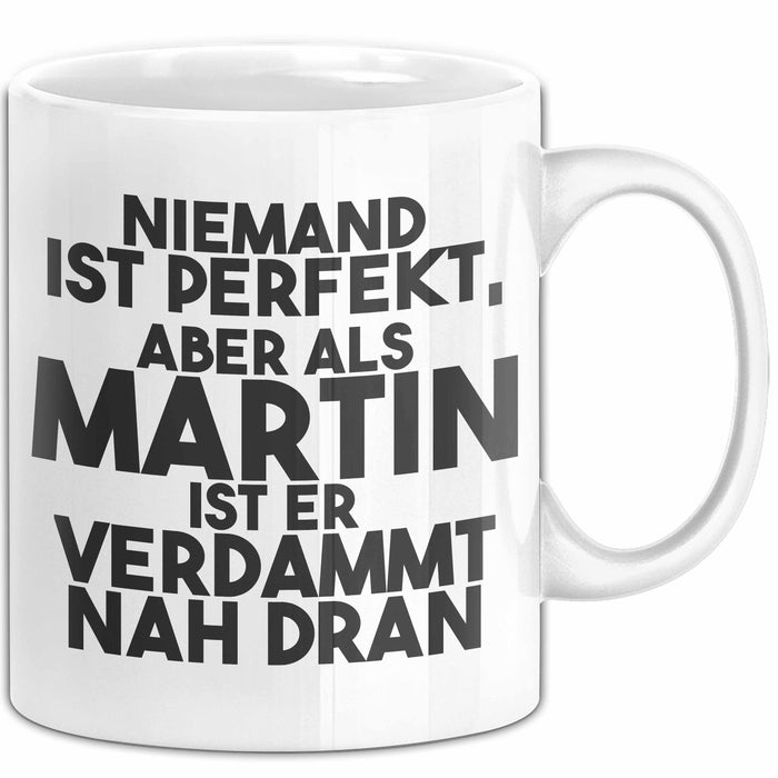 Martin Tasse Niemand Ist Perfekt, Aber Als Martin Ist Er Verdammt Nah Dran Weiß Trendation