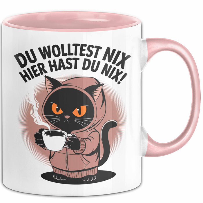 Sarkastische Katze Tasse Geschenk Lustige Geschenkidee Spruch Du Wolltest Nix Hier Hast Du Nix Rosa Trendation
