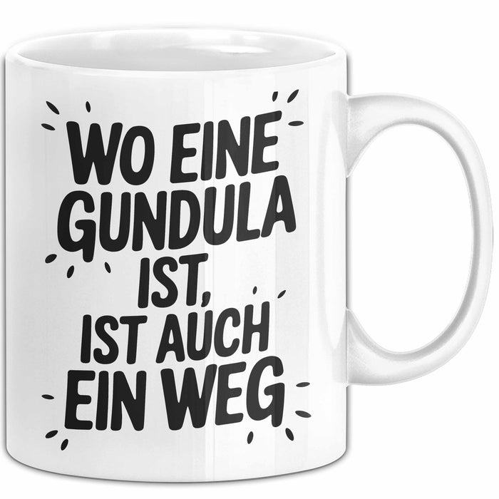 Gundula Tasse Geschenk Wo Eine Gundula Ist Ist Auch Ein Weg Geschenkidee Becher mit Name Weiß Trendation