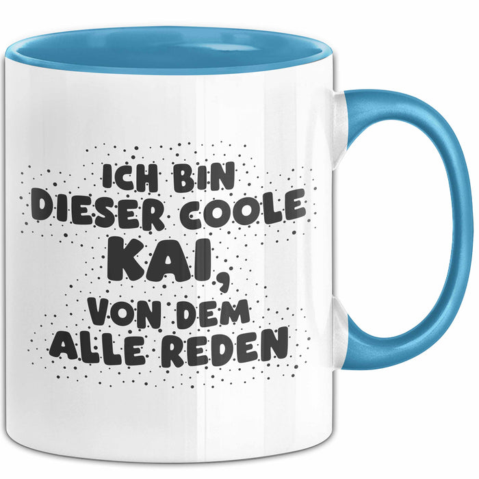 Kai Tasse Ich Bin Dieser Coole Kai, Von Dem Alle Reden Geschenk