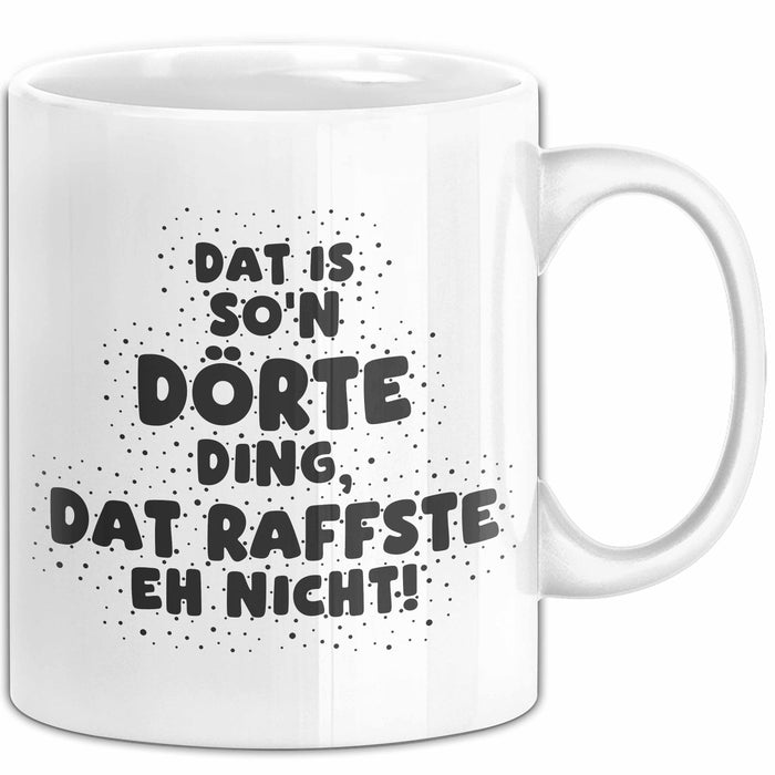 Doerte Tasse Dat Is So'n Doerte Ding, Dat Raffste Eh Nicht Geschenk