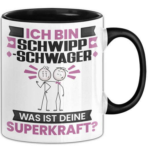 Schwippschwager Tasse Geschenk für Schwippschwager Geburtstag Lustiger Spruch Kaffee-Becher Was Ist Deine Superkraft Schwarz Trendation