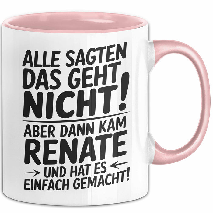 Renate Tasse Geschenk Alle Sagten Das Geht Nicht Aber Dann Kam Renate Und Hat Es Einfach Gemacht Geschenkidee Becher mit Name Rosa Trendation