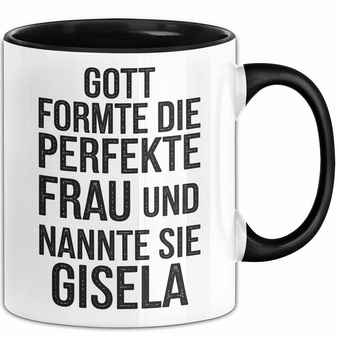 Gisela Tasse Geschenk Gott Formte Die Perfekte Frau Gisela Geschenkidee Schwarz Trendation