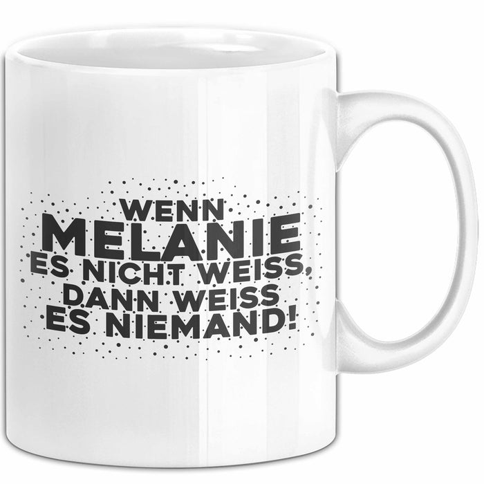 Melanie Tasse Wenn Melanie Es Nicht Weiss, Dann Weiss Es Niemand! Geschenk