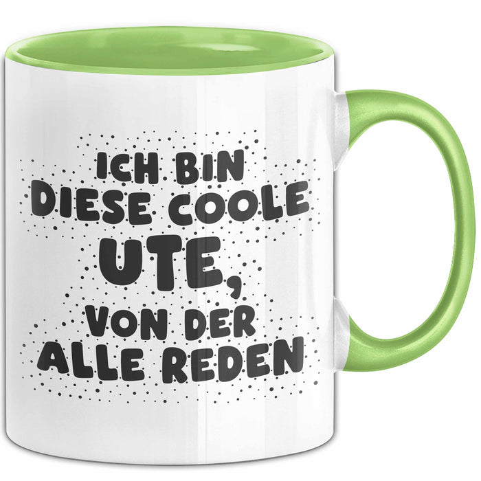 Ute Tasse Ich Bin Diese Coole Ute, Von Der Alle Reden Geschenk Grün Trendation