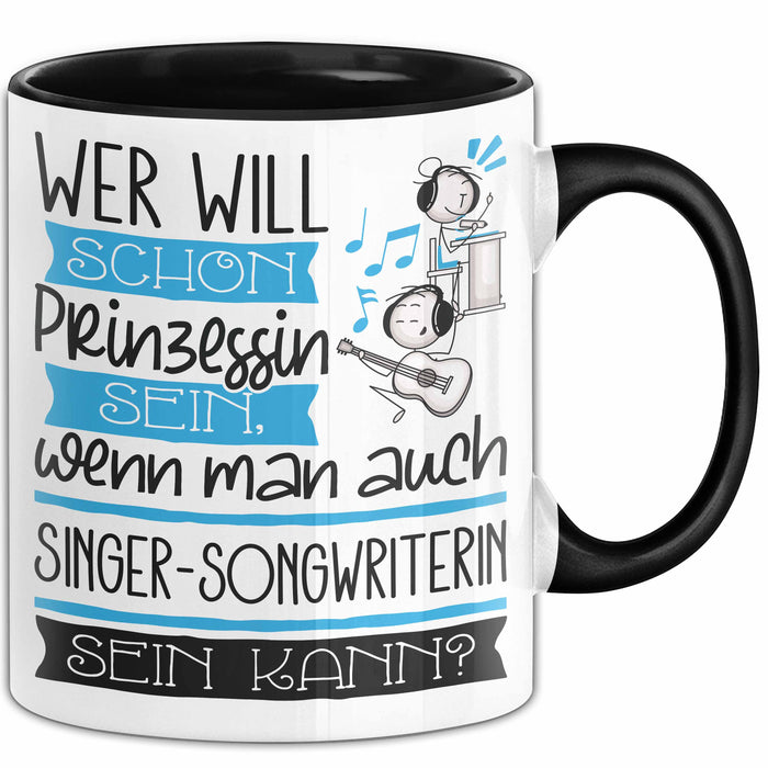 Singer-Songwriterin Tasse Geschenk Spruch Wer Will Schon Prinzessin Sein Wenn Man Auch Singer-Songwriterin Sein Kann Trendation