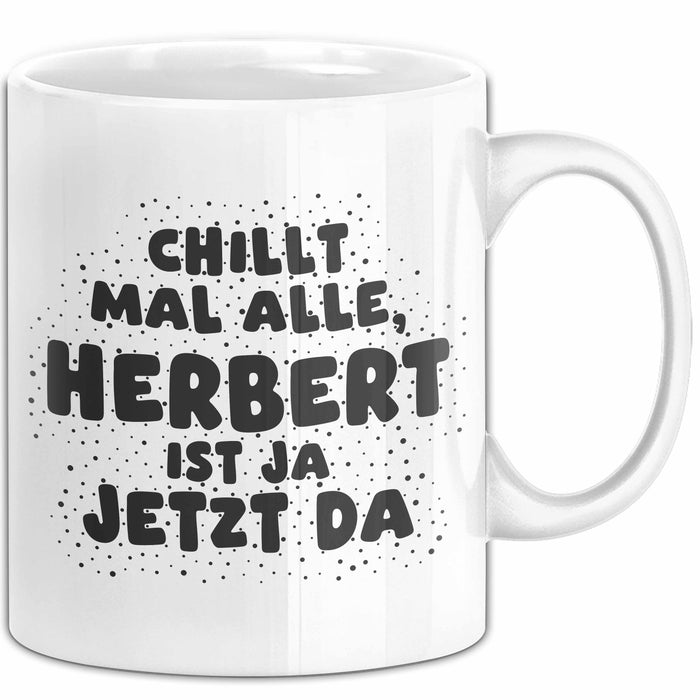 Herbert Tasse Chillt Mal Alle, Herbert Ist Ja Jetzt Da Geschenk