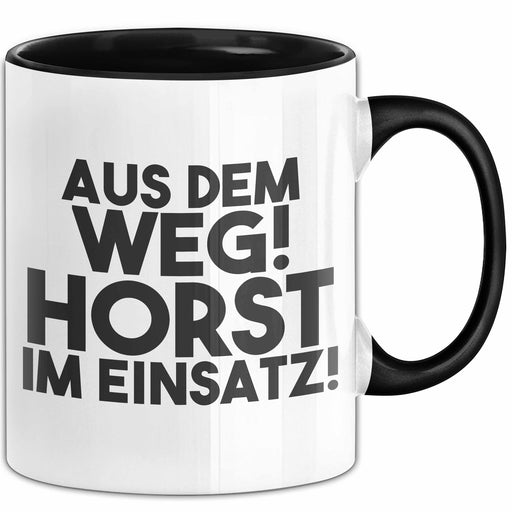 Horst Tasse Aus Dem Weg! Horst Im Einsatz! Geschenk Schwarz Trendation