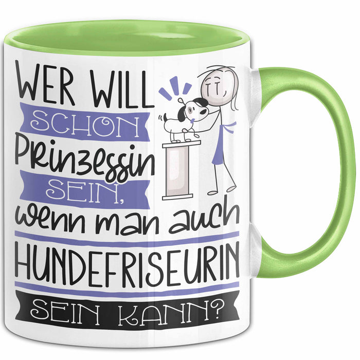 Hundefriseurin Tasse Geschenk Spruch Wer Will Schon Prinzessin Sein Wenn Man Auch Hundefriseurin Sein Kann Grün Trendation