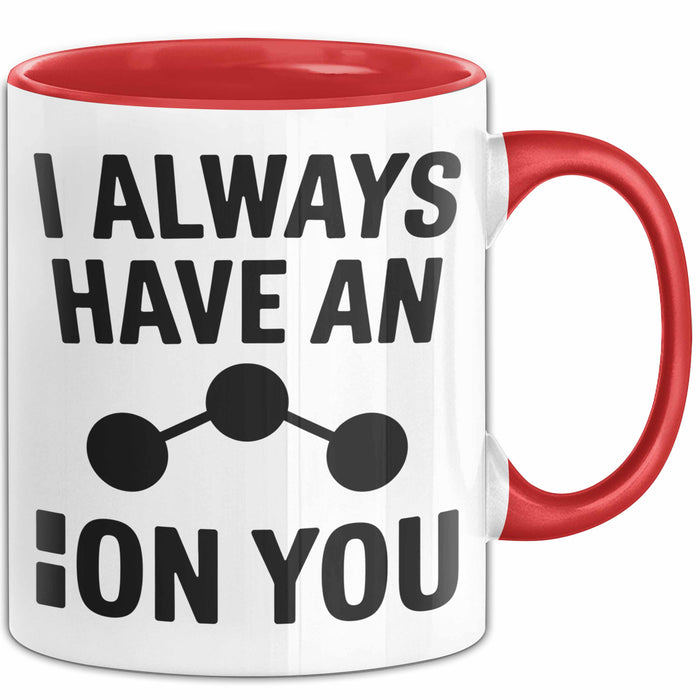 Chemiker Chemielehrer Tasse Geschenk Lustige Geschenkidee Spruch Ich Habe Immer Ein Ion Auf Dich Rot Trendation