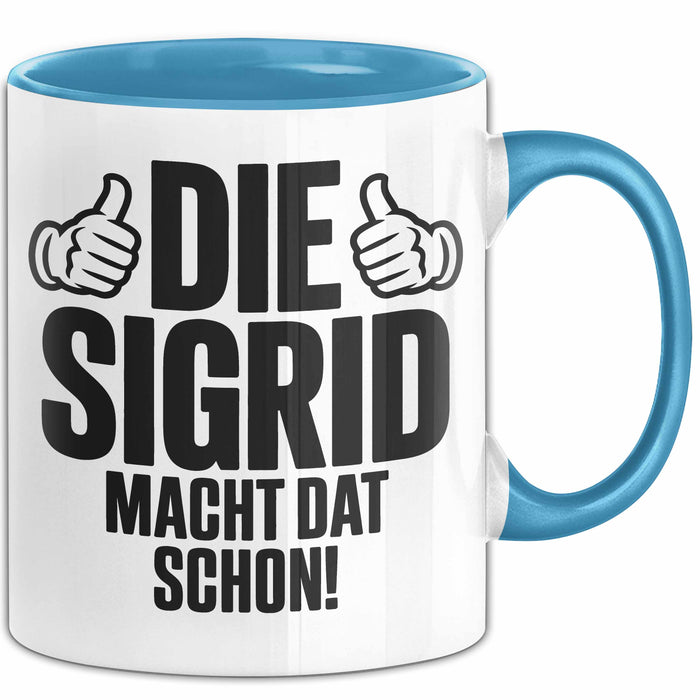 Sigrid Tasse Geschenk Die Sigrid Macht Dat Schon Geschenkidee Becher mit Name Blau Trendation