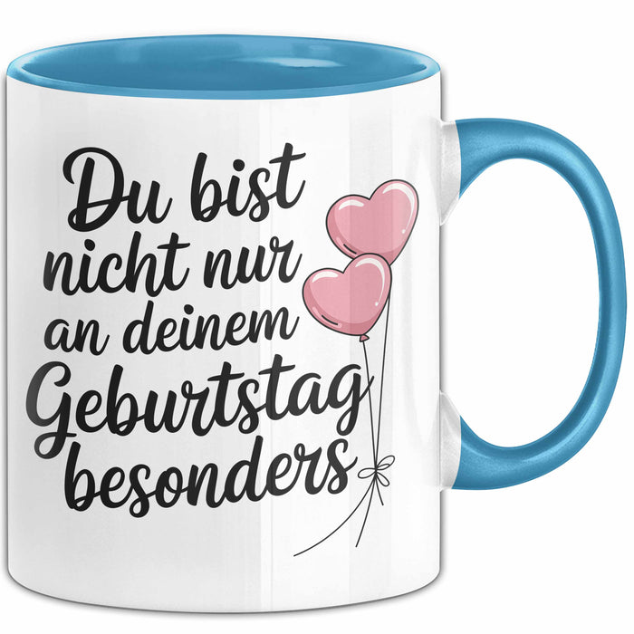 Geburtstagsfeier Tasse Geschenk Lustige Geschenkidee Spruch Du Bist Nicht Nur An Deinem Geburtstag Besonders Blau Trendation