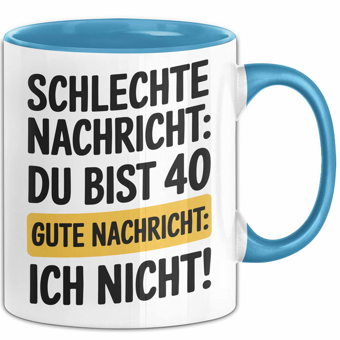 40 Geburtstagsfeier Tasse Geschenk Lustige Geschenkidee Spruch Schlechte Nachricht Du Bist 40 Gute Nachricht: Ich Nicht Blau Trendation