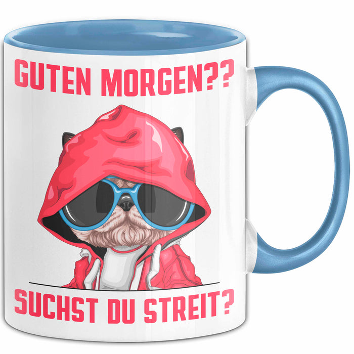 Sarkasmus Tasse Geschenk Lustiger Spruch Hund Guten Morgen Suchst Du Streit Becher Blau Trendation