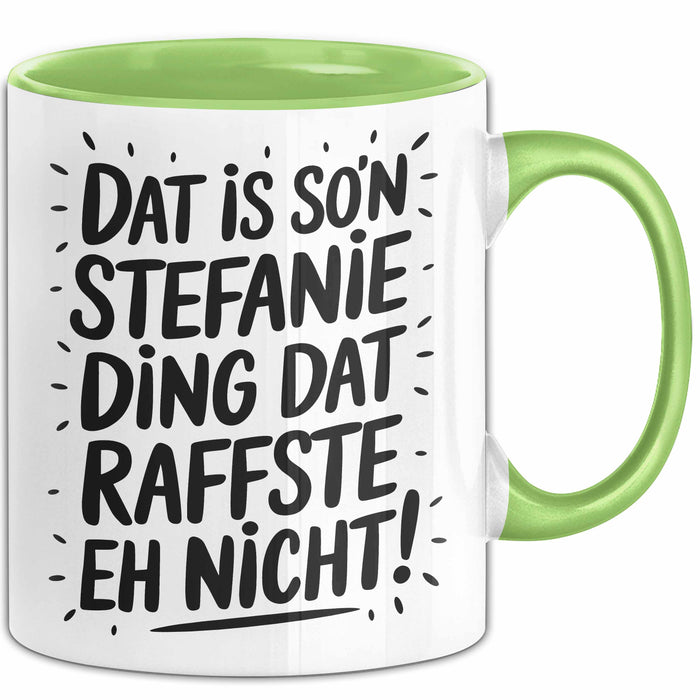 Stefanie Tasse Geschenk Dat Is So'n Stefanie Ding Dat Raffste Eh Nicht Geschenkidee Becher mit Name Grün Trendation