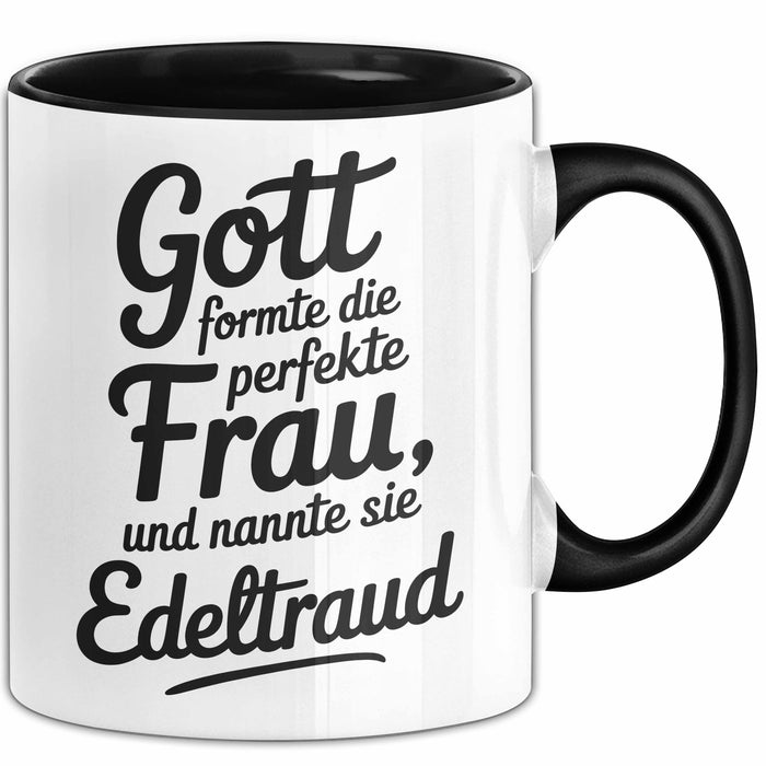 Edeltraud Tasse Geschenk Gott Formte Die Perfekte Frau Edeltraud Geschenkidee Schwarz Trendation