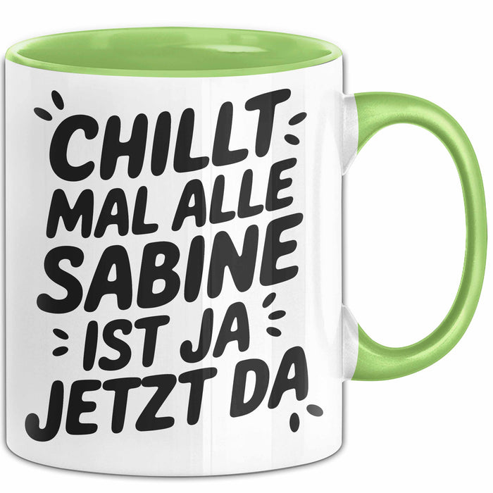 Sabine Tasse Geschenk Chillt Mal Alle Sabine Ist Ja Jetzt Da Geschenkidee Becher mit Name Grün Trendation