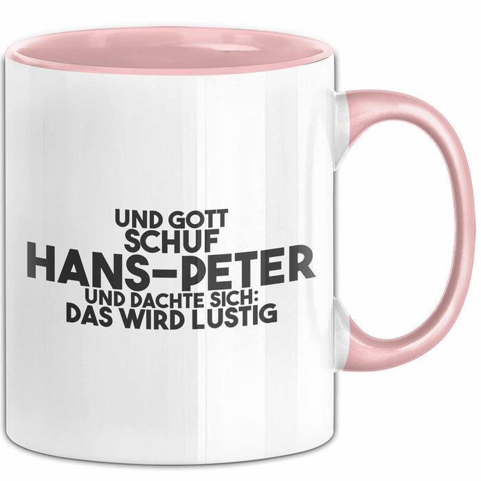 Hans-Peter Tasse Und Gott Schuf Hans-Peter Und Dachte Sich: Das Wird Lustig